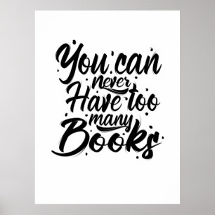 Reading Art You Can Never Have Too Many Books Poster
