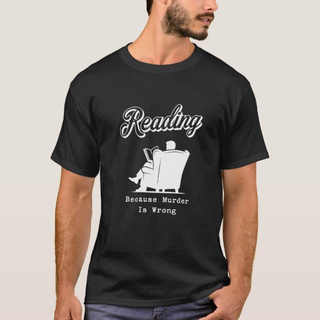 Reading Because Murder Is Wrong | Book Lover Gift T-Shirt (Front)