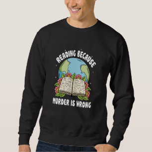 Reading Because Murder Is Wrong Sweatshirt