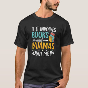 Reading Bedtime If it involves Books and Pajamas c T-Shirt