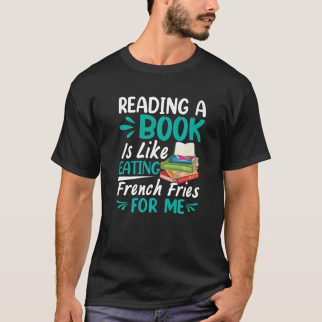 Reading Book Is Like Eating Fries  Books Reader Gr T-Shirt (Front)