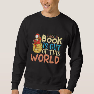 Reading book readers A good book is out of this wo Sweatshirt