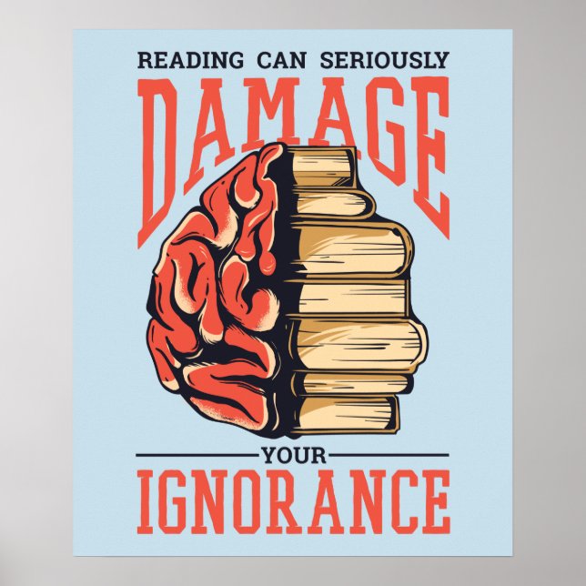 Reading Books Can Damage Your Ignorance Poster (Front)