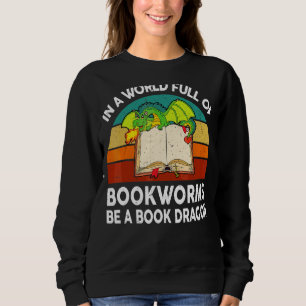 Reading Books In A World Full Of Bookworms Be A Bo Sweatshirt