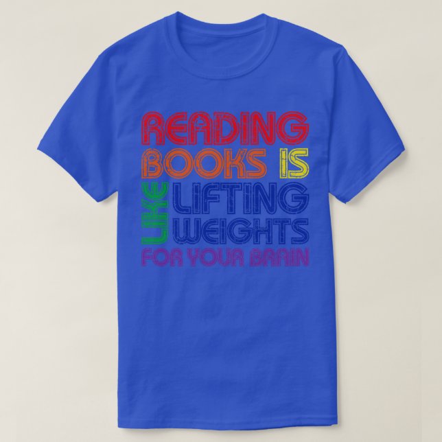 Reading Books Is Like Lifting Weights For Your Bra T-Shirt (Design Front)