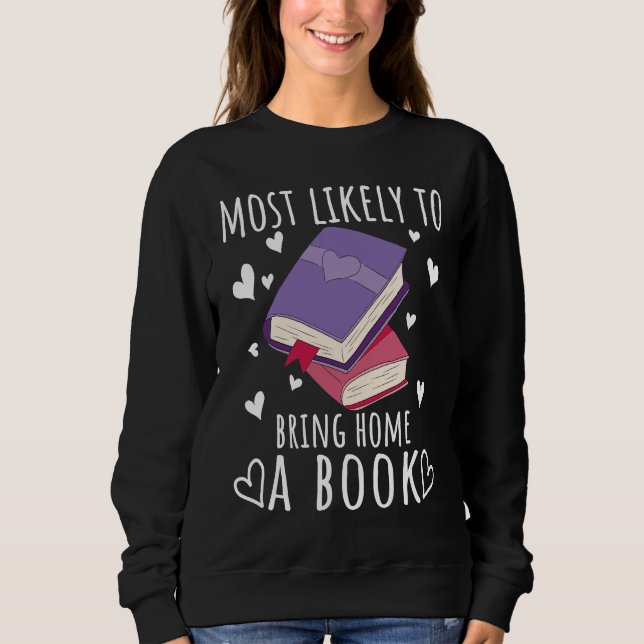 Reading Books Reader Most likely to bring home a b Sweatshirt (Front)