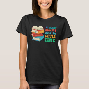 Reading Books So Many Books And Little Time T-Shirt
