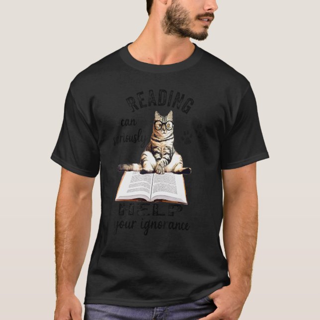 Reading Can Seriously Help Your Ignorance   Cat    T-Shirt (Front)