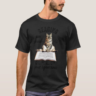 Reading Can Seriously Help Your Ignorance Funny Ca T-Shirt