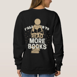 reading enthusiast, y'all Need to read more books Sweatshirt