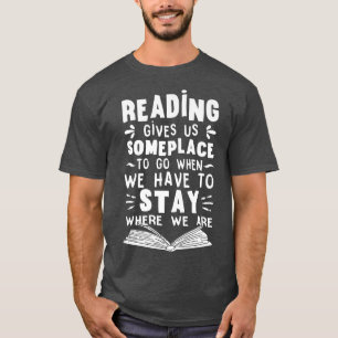 Reading Gives Us Someplace To Go, Book Lover T-Shirt