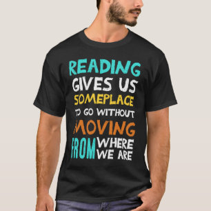 Reading Gives Us Someplace To Go Reading Teacher T-Shirt