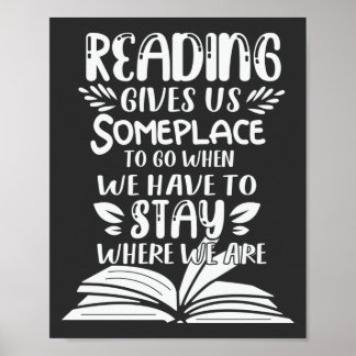 Reading Gives Us Someplace To Go When We Have To Poster