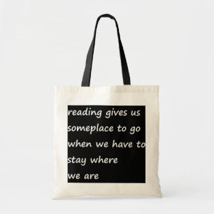 Reading Gives Us Someplace To Go When We Have To Tote Bag