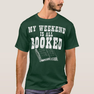 Reading I Book Lover I Bookworm I My Weekend Is Al T-Shirt