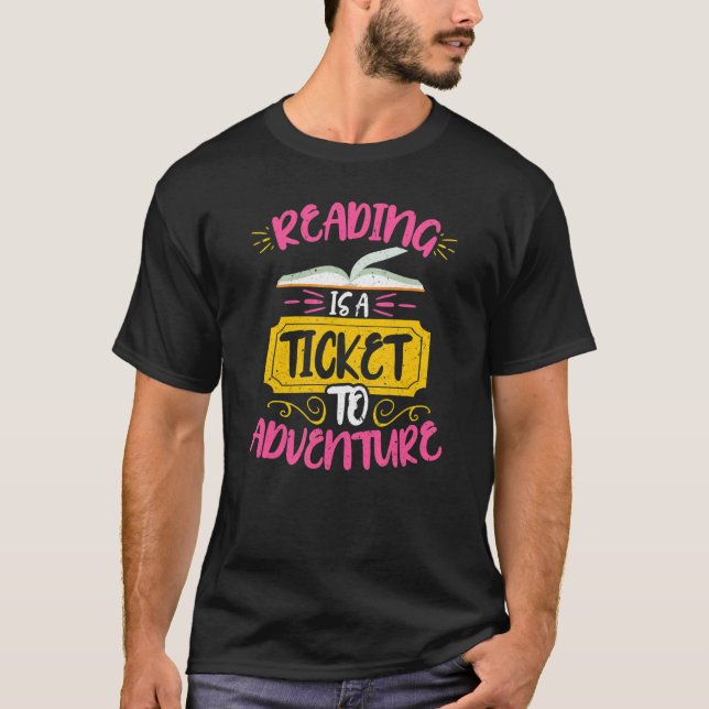 Reading Is A Ticket To Adventure Book Reader Bookw T-Shirt (Front)
