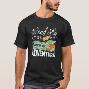 Reading Is A Ticket To Adventure For A Book T-Shirt