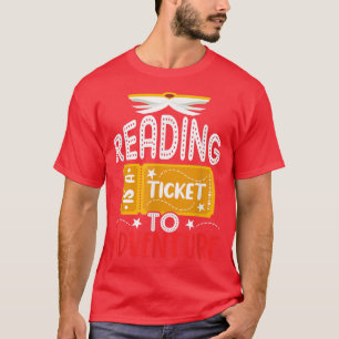 reading is a ticket to adventure, Funny Gift For B T-Shirt