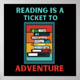 READING IS A TICKET TO ADVENTURE POSTER