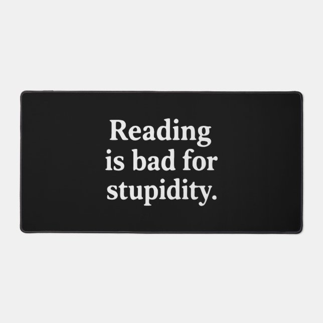 Reading is bad for stupidity desk mat (Front)