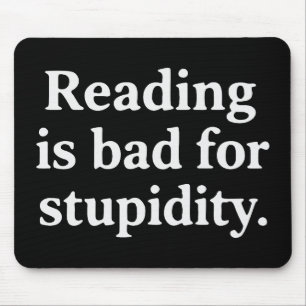 Reading is bad for stupidity mouse pad