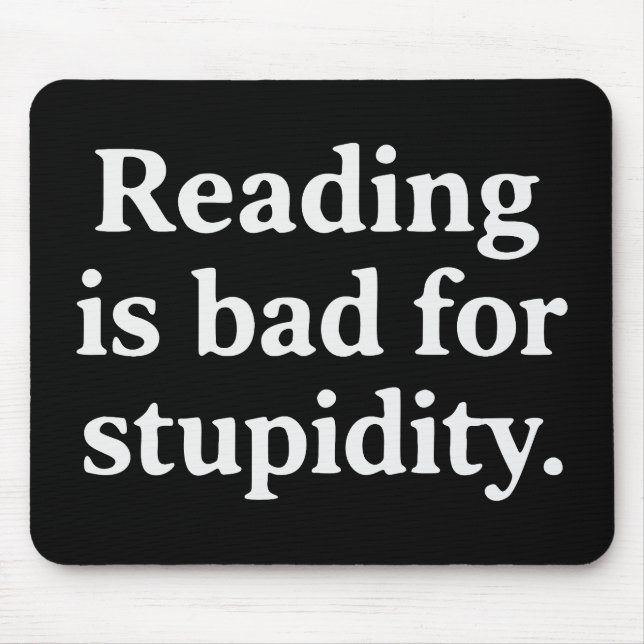 Reading is bad for stupidity mouse pad (Front)