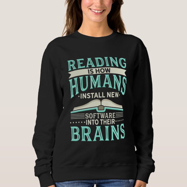 Reading Is How Humans Install New Software Into Th Sweatshirt (Front)