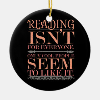 Reading Isnt for Everyone Only Cool People Ceramic Ornament