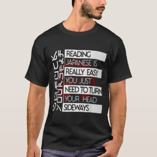Reading Japanese Is Easy Turn Head Sideways Funny  T-Shirt