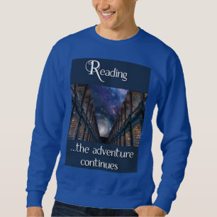 Reading, the adventure continues sweatshirt