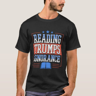 Reading Trumps Ignorance Democrat Book Reading Lit T-Shirt