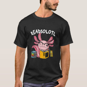 Readsolotl Read Book Axolotl Reading Fish Books L T-Shirt