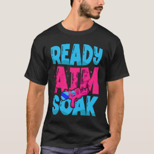 Ready Aim Soak Water Gun Squirt Gun Squirter Water T-Shirt