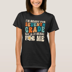 Ready For 7th Grade But Is It Ready For Me Groovy T-Shirt