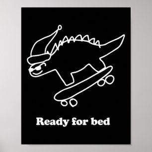 Ready For Bed Dinosaur Skateboarding  Poster