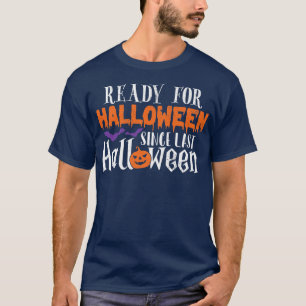 Ready For Halloween Since Last Halloween Funny Ha T-Shirt