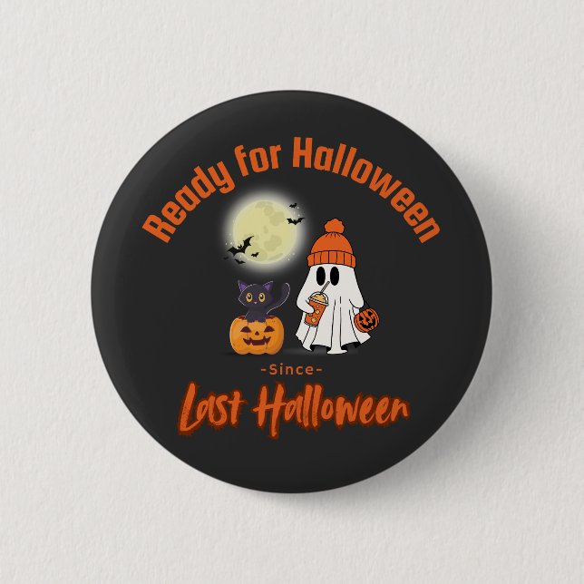 Ready for Halloween since Last Halloween T-shirt 6 Cm Round Badge (Front)