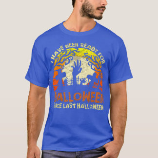Ready for Halloween Since Last Halloween Zombie Ha T-Shirt