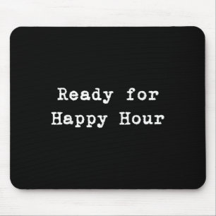 Ready For Happy Hour Mouse Pad