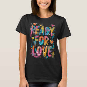 Ready For Love - Motivational Graffiti Quote T-Shirt