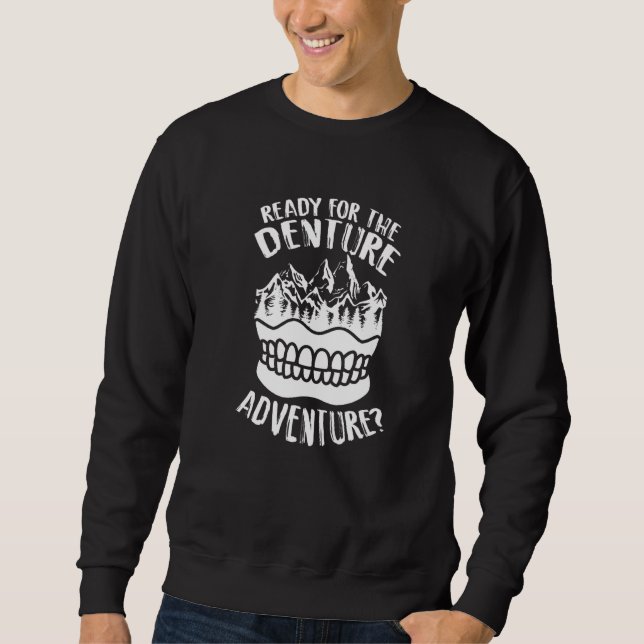 Ready For The Denture Adventure Dental Assistant D Sweatshirt (Front)