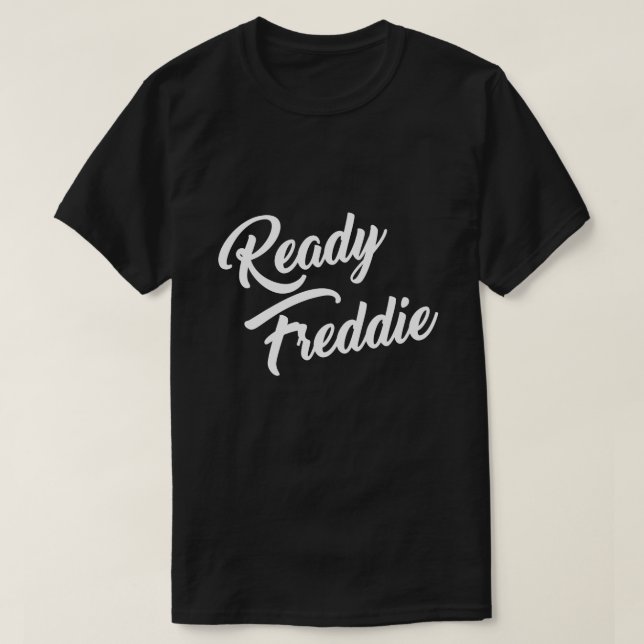 READY FREDDIE T-Shirt (Design Front)