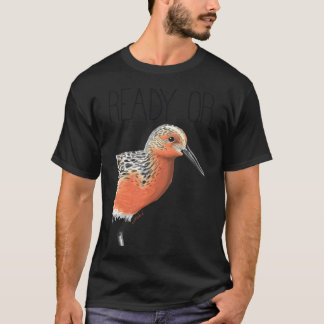 Ready Or Knot (Red Knot) T-Shirt