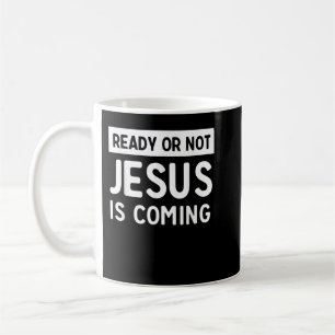 Ready or not Jesus is coming t-shirt Coffee Mug
