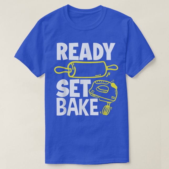 Ready Set Bake Funny Baker Baking Lover  T-Shirt (Design Front)