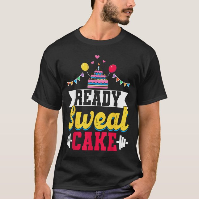 Ready Sweat Cake Womens Gym Fitness Workout Birthd T-Shirt (Front)
