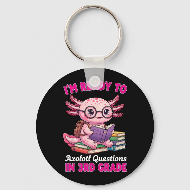 Ready To 3rd Grade Axolotl Question First Day Of Key Ring (Front)