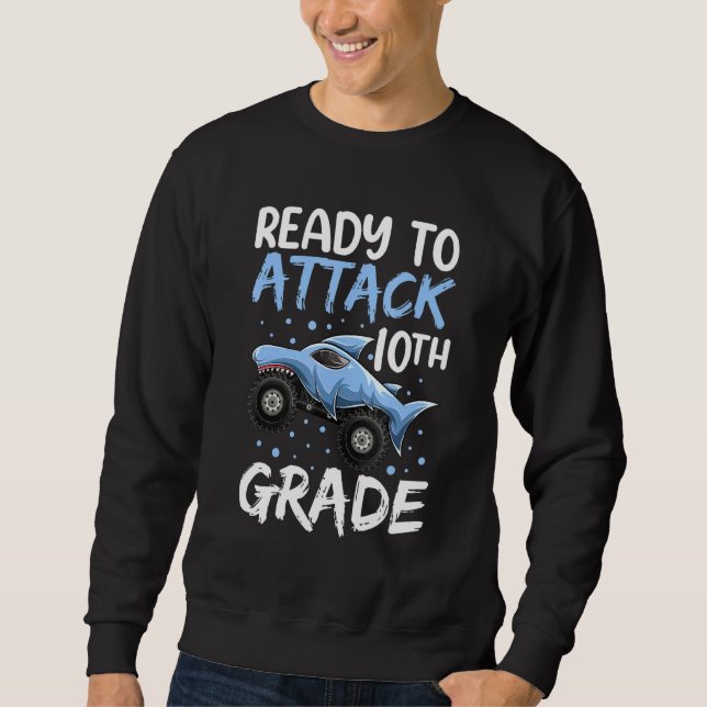 Ready To Attack 10th Grade Apparel Shark Monster T Sweatshirt (Front)