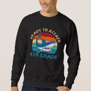Ready To Attack 4th Grade Fourth Grade Shark 1 Sweatshirt