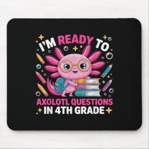 Ready To Axolotl Question 4th Grade First Day Four Mouse Pad